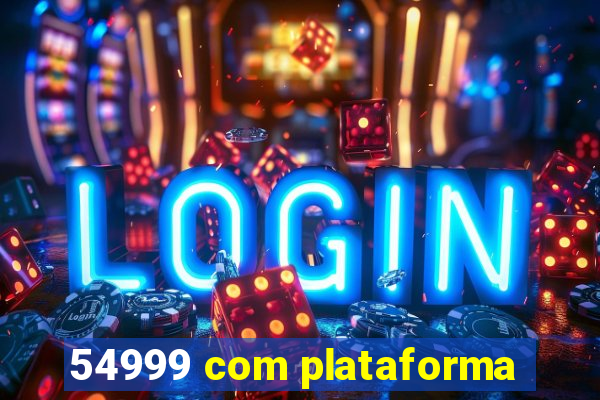 54999 com plataforma