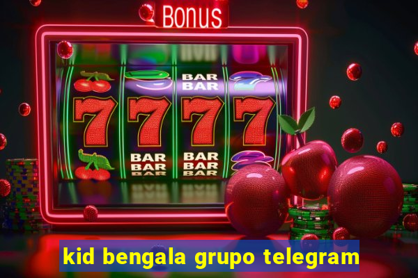 kid bengala grupo telegram