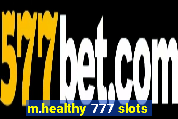 m.healthy 777 slots