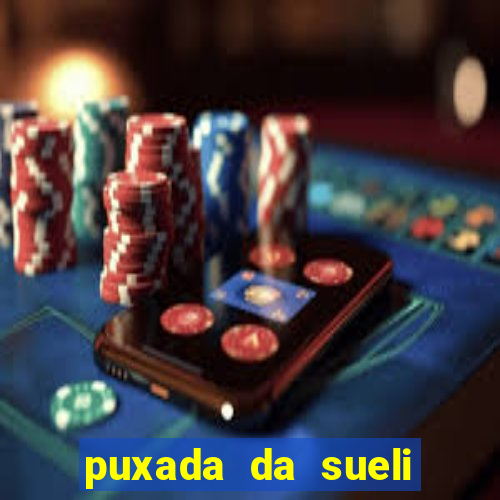 puxada da sueli jogo do bicho