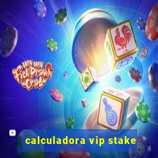 calculadora vip stake