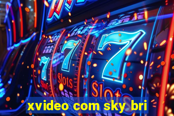 xvideo com sky bri