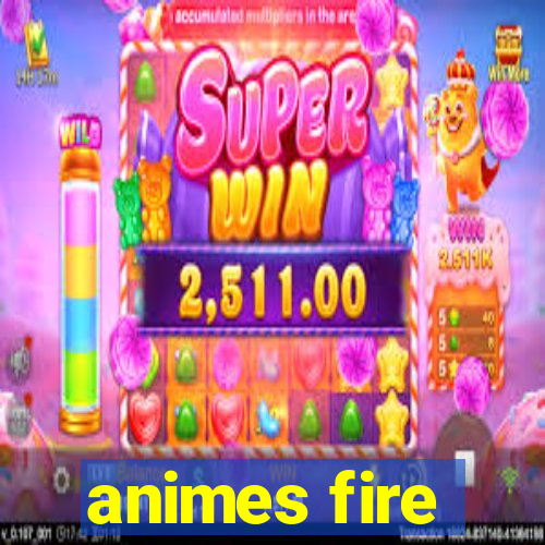 animes fire