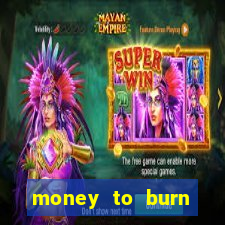 money to burn money to-burn system chapter 1 pt br