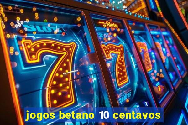 jogos betano 10 centavos