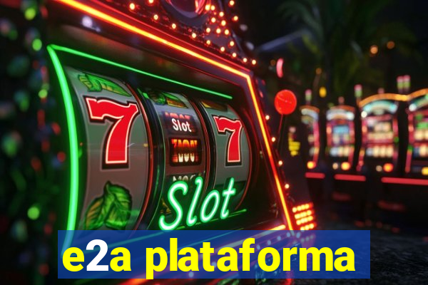 e2a plataforma