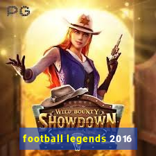 football legends 2016