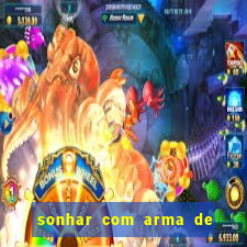 sonhar com arma de fogo no jogo do bicho