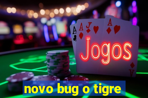 novo bug o tigre