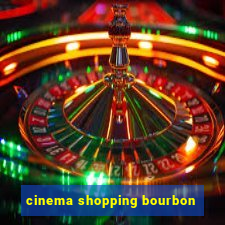 cinema shopping bourbon