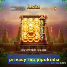 privacy mc pipokinha