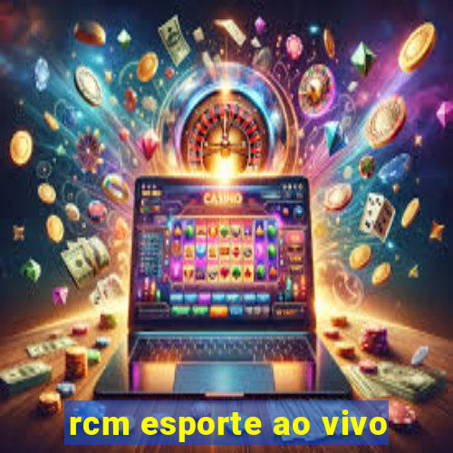 rcm esporte ao vivo