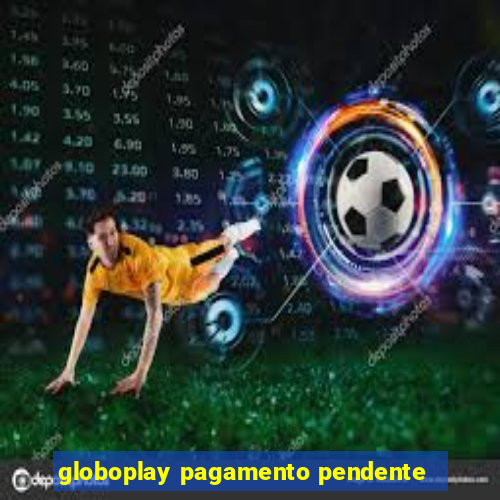 globoplay pagamento pendente