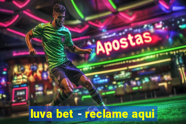 luva bet - reclame aqui