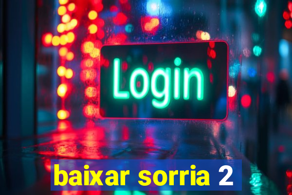 baixar sorria 2