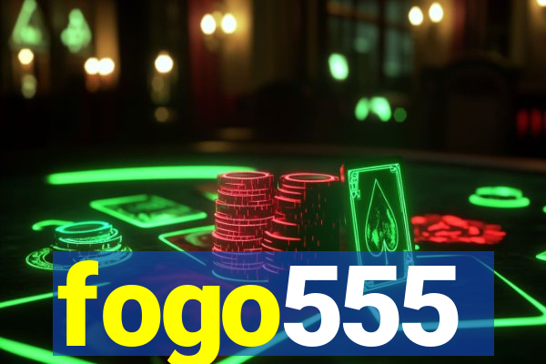 fogo555