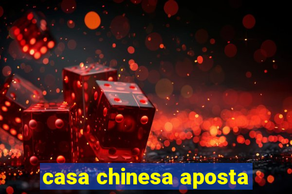 casa chinesa aposta