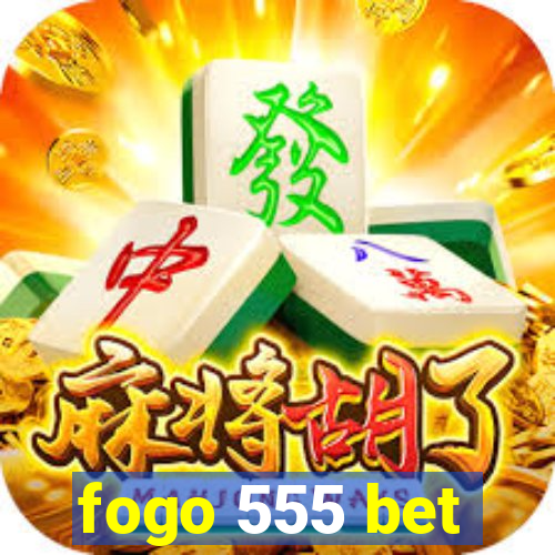 fogo 555 bet