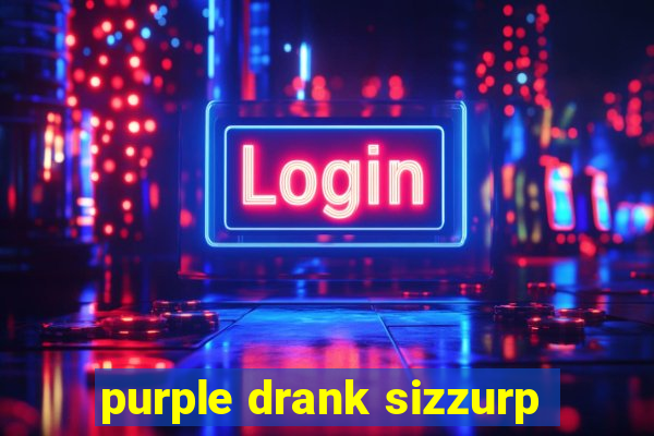 purple drank sizzurp