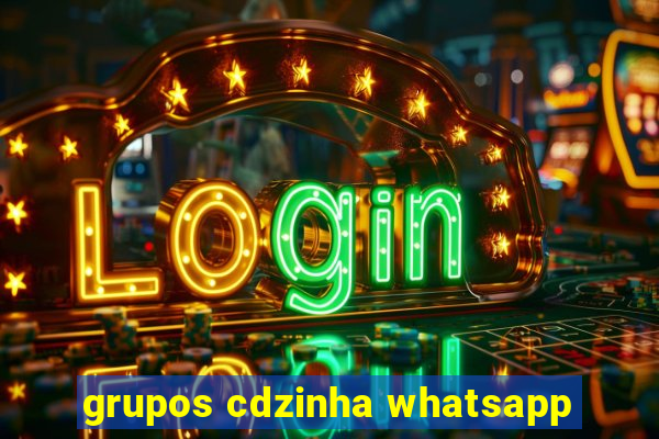 grupos cdzinha whatsapp