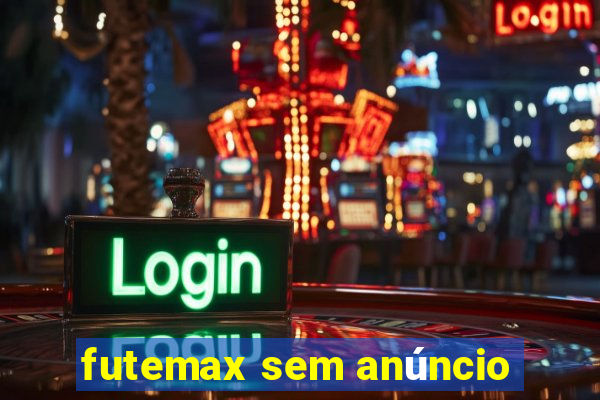 futemax sem anúncio