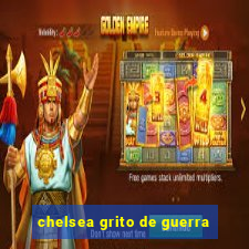 chelsea grito de guerra