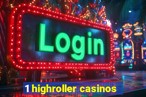 1 highroller casinos