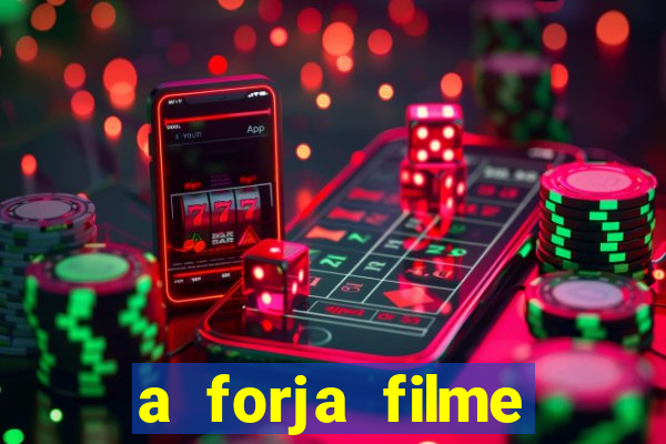 a forja filme completo dublado topflix