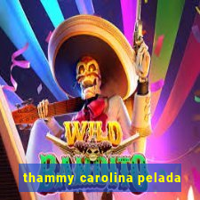 thammy carolina pelada