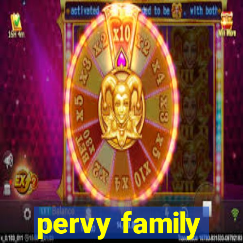 pervy family