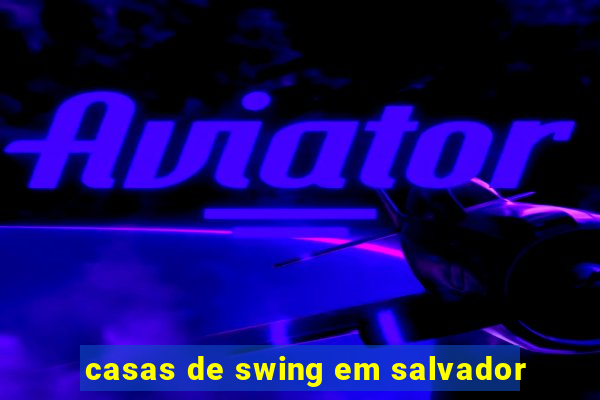 casas de swing em salvador