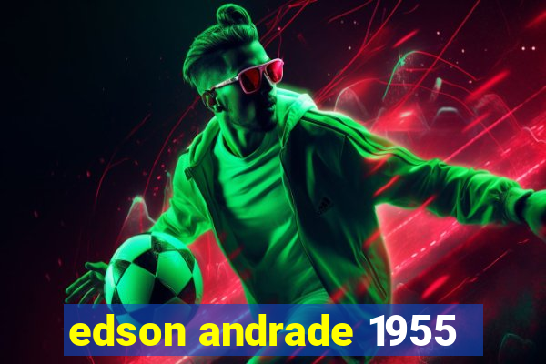 edson andrade 1955