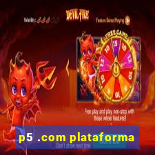 p5 .com plataforma