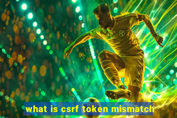 what is csrf token mismatch