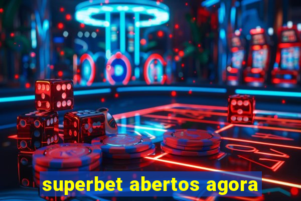 superbet abertos agora