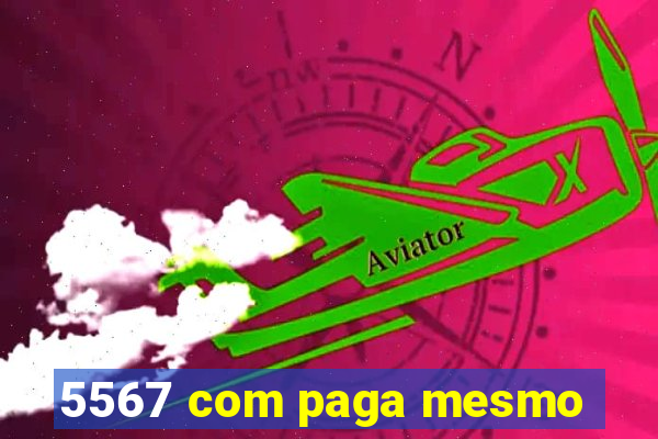 5567 com paga mesmo