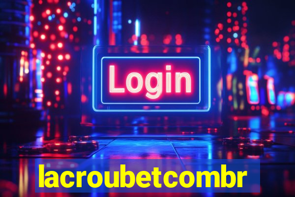 lacroubetcombr