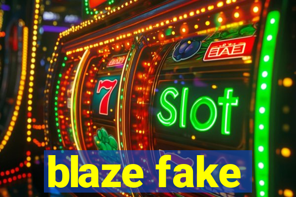 blaze fake