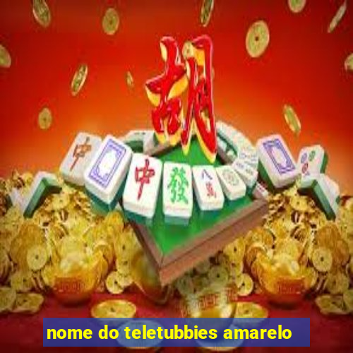 nome do teletubbies amarelo