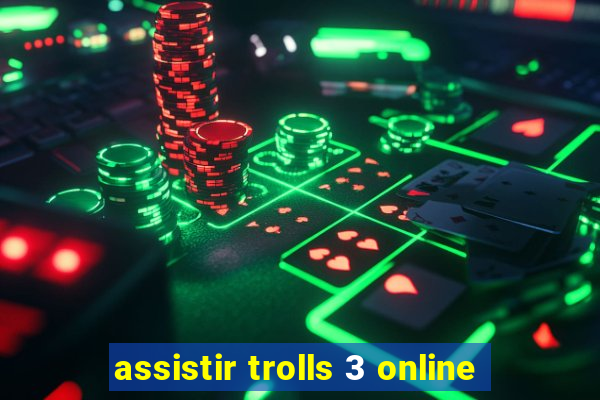 assistir trolls 3 online