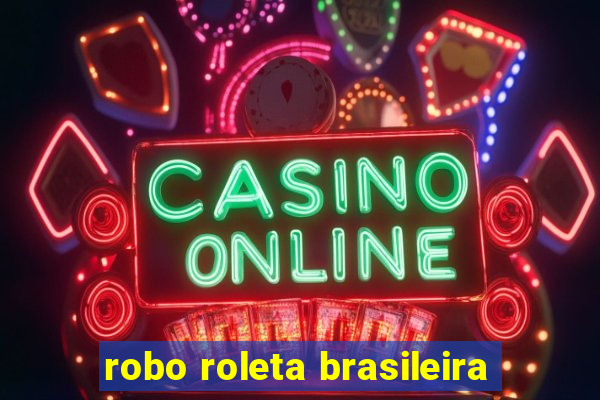 robo roleta brasileira