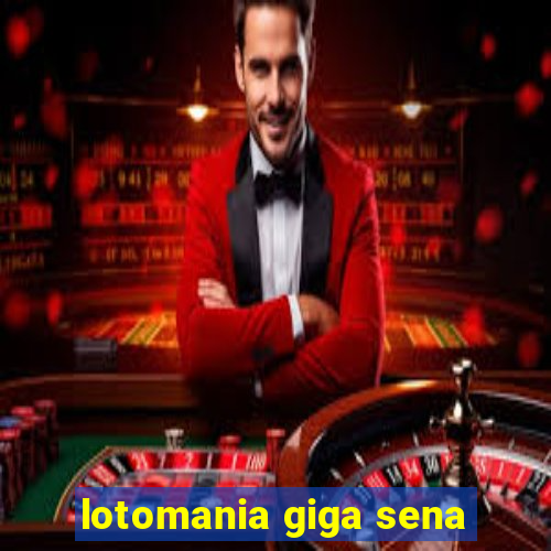 lotomania giga sena