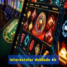 interestelar dublado 4k