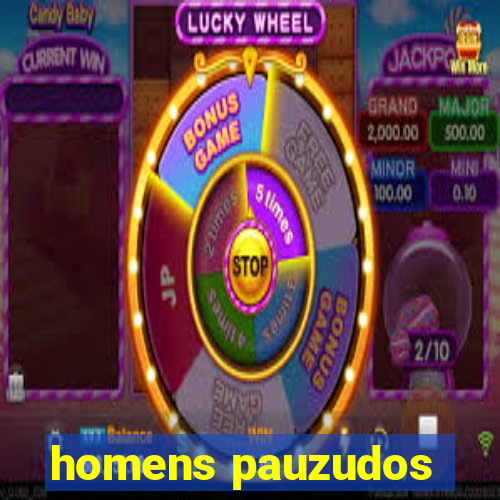 homens pauzudos