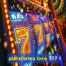 plataforma love 777