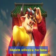 lincoln oliveira fortuna