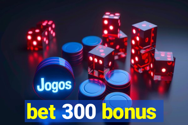 bet 300 bonus