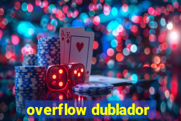 overflow dublador