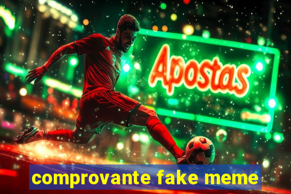 comprovante fake meme