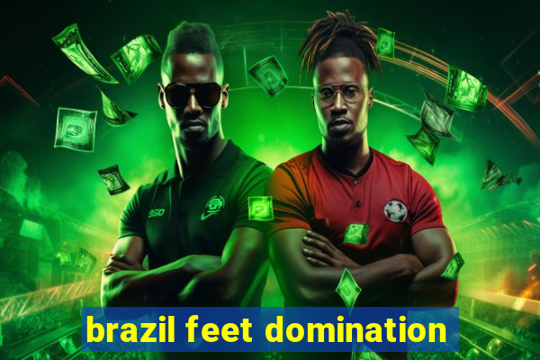 brazil feet domination